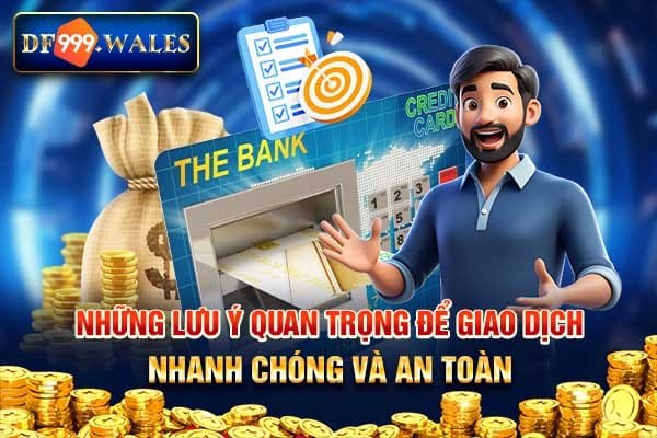 Để giao dịch nhanh chóng cần chú ý điều gì?