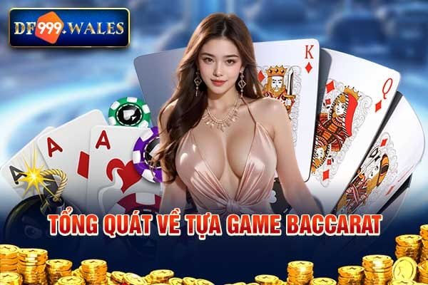Tổng quát về tựa game Baccarat